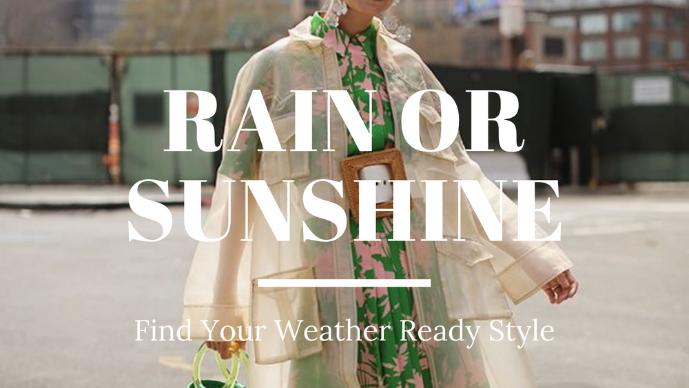 Rain Or Shine Find Your Weather Ready Style