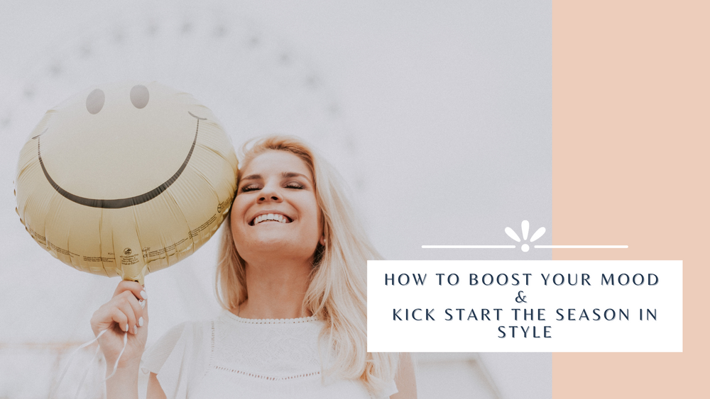 How To Boost Your Mood & Kick Start The Season In Style